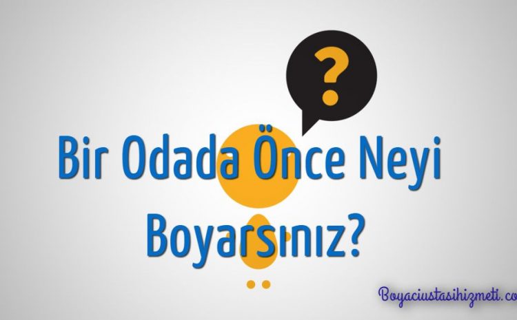  Bir Odada Önce Neyi Boyarsınız?0 (0)