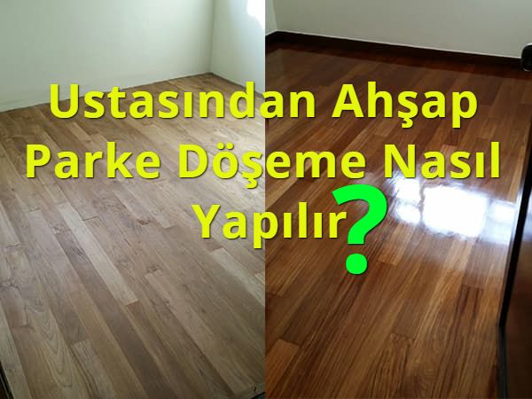  Ustasından Ahşap Parke Döşeme Nasıl Yapılır?0 (0)